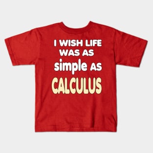 i wish life was as simple as calculus Kids T-Shirt